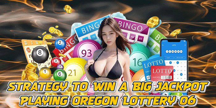 Strategy to Win a Big Jackpot Playing Oregon Lottery 06