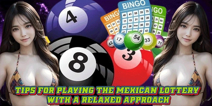 Tips for Playing the Mexican Lottery with a Relaxed Approach Tips for Playing the Mexican Lottery with a Relaxed Approach